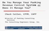 1 Chuck Cullen, CPFM, CAPP Director of Parking Consulting Services The Consulting Engineers Group, Inc. Do You Manage Your Parking Revenue Control System.