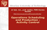 Dr hab. inż., prof. nadzw. PWR Dorota Kuchta   Operations Scheduling.