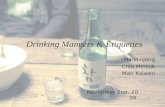 Drinking Manners & Etiquettes Ha MinJong Choi Minsuk Man Kaiwen November 2nd, 2009.