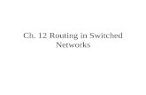 Ch. 12 Routing in Switched Networks. 12.1 Routing in Circuit Switched Networks Routing –The process of selecting the path through the switched network.