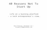 40 Reasons Not To Start Up Life on a burning platform - a tech entrepreneurs view. Nick Pelling, Nanodome Ltd – nickpelling@nanodome.com.