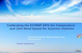 Zentralanstalt für Meteorologie und Geodynamik Calibrating the ECMWF EPS 2m Temperature and 10m Wind Speed for Austrian Stations Sabine Radanovics.