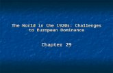 The World in the 1920s: Challenges to European Dominance Chapter 29.