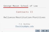 1 George Mason School of Law Contracts II Reliance/Restitution/Punitives F.H. Buckley fbuckley@gmu.edu.