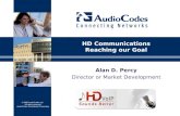 © 2008 AudioCodes Ltd. All rights reserved. AudioCodes Confidential Proprietary Alan D. Percy Director or Market Development HD Communications Reaching.