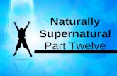 1 Naturally Supernatural Part Twelve. 2 John 17:1 (NIV) 1After Jesus said this, he looked toward heaven and prayed: Father, the time has come. Glorify.
