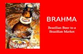 BRAHMA Brazilian Beer to a Brazilian Market. Cerveja Não Viaja – Beer Doesnt Travel o The beer market is a local one o Brahma, Antarctica, Skol and Kaiser.