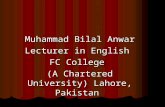 Muhammad Bilal Anwar Lecturer in English FC College (A Chartered University) Lahore, Pakistan.