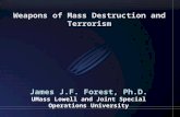 Weapons of Mass Destruction and Terrorism James J.F. Forest, Ph.D. UMass Lowell and Joint Special Operations University.
