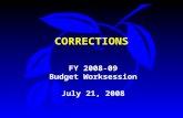 CORRECTIONS FY 2008-09 Budget Worksession July 21, 2008.