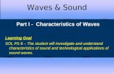 Waves & Sound Part I - Characteristics of Waves Learning Goal SOL PS 8 – The student will investigate and understand characteristics of sound and technological.