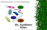 Introduction to Microbiology Dr. Sudheer Kher Prof & HOD, Dept of Microbiology.