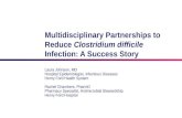 Multidisciplinary Partnerships to Reduce Clostridium difficile Infection: A Success Story Laura Johnson, MD Hospital Epidemiologist, Infectious Diseases.
