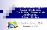 Vision Screening of Young Children, Including Those with Additional Disabilities By Tanni L. Anthony, Ph.D. November 6, 2009.