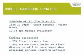 MODULE HANDBOOK UPDATES Schedule wk 11 (Thu 26 April) 11am-12.30pmGuest speaker (Roland Moore) 12.30-1pmModule evaluation Seminar assessment - 25% Class.