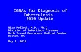 IGRAs for Diagnosis of Tuberculosis: 2010 Update Nira Pollock, M.D., Ph.D. Division of Infectious Diseases Beth Israel Deaconess Medical Center Boston,