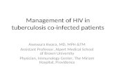 Management of HIV in tuberculosis co-infected patients Awewura Kwara, MD, MPH &TM Assistant Professor, Alpert Medical School of Brown University Physician,