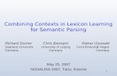 1 Combining Contexts in Lexicon Learning for Semantic Parsing May 25, 2007 NODALIDA 2007, Tartu, Estonia Chris Biemann University of Leipzig Germany Rainer.