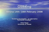 GlobEng Verona 14th -16th February 2008 Dubbing into English – an alternative translation strategy Chris Taylor University of Trieste.