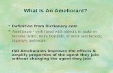 What Is An Ameliorant? Definition from Dictionary.com §Ameliorate - verb (used with object), to make or become better, more bearable, or more satisfactory;
