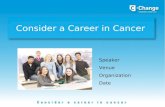 Consider a Career in Cancer Speaker Venue Organization Date.