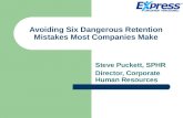 Avoiding Six Dangerous Retention Mistakes Most Companies Make Steve Puckett, SPHR Director, Corporate Human Resources.