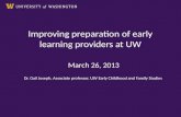 Improving preparation of early learning providers at UW March 26, 2013 Dr. Gail Joseph, Associate professor, UW Early Childhood and Family Studies.