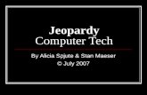 Jeopardy Computer Tech By Alicia Spjute & Stan Maeser © July 2007.