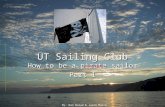 UT Sailing Club How to be a pirate sailor Part 1 By: Dan Barad & Jason Moore.