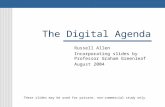 The Digital Agenda Russell Allen Incorporating slides by Professor Graham Greenleaf August 2004 These slides may be used for private, non-commercial study.