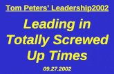 Tom Peters Leadership2002 Leading in Totally Screwed Up Times 09.27.2002.
