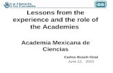Lessons from the experience and the role of the Academies Academia Mexicana de Ciencias Carlos Bosch Giral June 12, 2010.