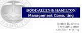 B OOZ A LLEN & H AMILTON Management Consulting Better Business Through Better Decision Making.
