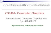 1 CS2401- Computer Graphics Department of nskinfo i-education Introduction to Computer Graphics with OpenGL/GLUT  && .