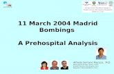 11 March 2004 Madrid Bombings A Prehospital Analysis Alfredo Serrano Moraza, M.D. María Jesús Briñas Freire, E.M.D. Andrés Pacheco Rodríguez,