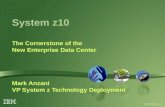 © 2008 IBM Corporation System z10 The Cornerstone of the New Enterprise Data Center Mark Anzani VP System z Technology Deployment.