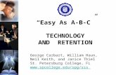 Easy As A-B-C TECHNOLOGY AND RETENTION George Carbart, William Haun, Neil Keith, and Janice Thiel St. Petersburg College, FL .