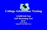 College Admissions Testing COMPASS Test SAT Reasoning Test ACT By Lue Healy Effingham County High School.