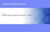 Lecture 7 Human Input-Output Channels – Part I Human-Computer Interaction.
