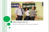 D ECISIONS II Session 1: Welcome to Decision Making!