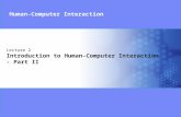 Lecture 2 Introduction to Human-Computer Interaction - Part II Human-Computer Interaction.