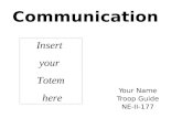 Communication Your Name Troop Guide NE-II-177 Insert your Totem here.