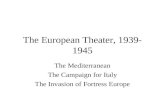 The European Theater, 1939- 1945 The Mediterranean The Campaign for Italy The Invasion of Fortress Europe.