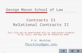 1 George Mason School of Law Contracts II Relational Contracts II This file may be downloaded only by registered students in my class, and may not be shared.