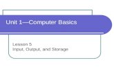 Unit 1Computer Basics Lesson 5 Input, Output, and Storage.