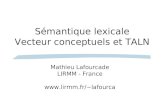 S é mantique lexicale Vecteur conceptuels et TALN Mathieu Lafourcade LIRMM - France lafourca.