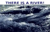 THERE IS A RIVER!. 2 JOHN EXPLAINS IN JN.7:37,38 JOHN EXPLAINS IN JN.7:37,38 WHAT JESUS SAID IN JN.4:14 OUT OF HIS INNER MAN SHALL FLOW RIVERS OF LIVING.