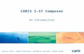 CARIS S-57 Composer An Introduction Fredericton – Canada Heeswijk – The Netherlands Washington DC – United States Adelaide – Australia.