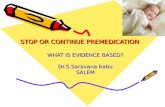 STOP OR CONTINUE PREMEDICATION WHAT IS EVIDENCE BASED? Dr.S.Saravana babu SALEM.