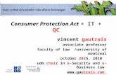 Consumer Protection Act + IT + QC vincent gautrais associate professor faculty of law /university of montreal october 28th, 2010 udm chair in e-Security.